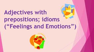 Vocabulary - Adjectives with prepositions; idioms ("Feelings and Emotions")