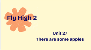 Fly high 2 Unit 27 There are some apples