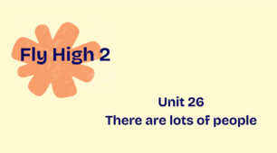 Fly high 2 Unit 26 There are lots of people