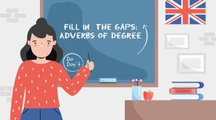Fill in the gaps: Adverbs of degree