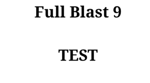 Full Blast 9 (Test 1)