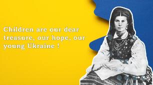 Olena Pchilka "Children are our dear treasure, our hope, our young Ukraine !"