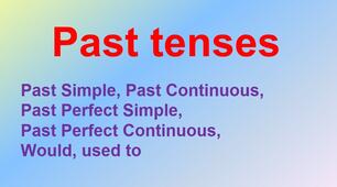 Grammar - Past tenses (Past simple, Past continuous, Past perfect simple, Past perfect continuous, would, used to)