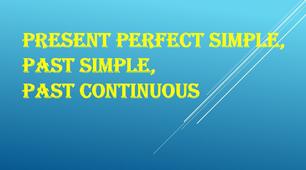 Grammar - Present Perfect Simple, Past Simple, Past Continuous