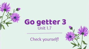 Go getter 3 Unit 1.7 Check yourself!