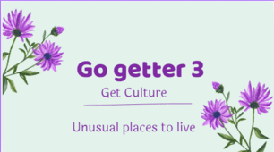 Go getter 3 Get Culture Unusual places to live