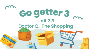 Презентація до Go getter 3 Unit 2.3 Doctor Q. The Shopping