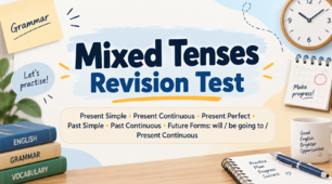 Mixed Tenses Revision Test (Present Simple • Present Continuous • Present Perfect • Past Simple • Past Continuous • Future Forms: will / be going to / Present Continuous)