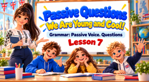 Презентація "We Are Young and Cool! Unit 3. Lesson 7 . Grammar. Passive Voice. Questions " - 9 клас НУШ (Карпюк)
